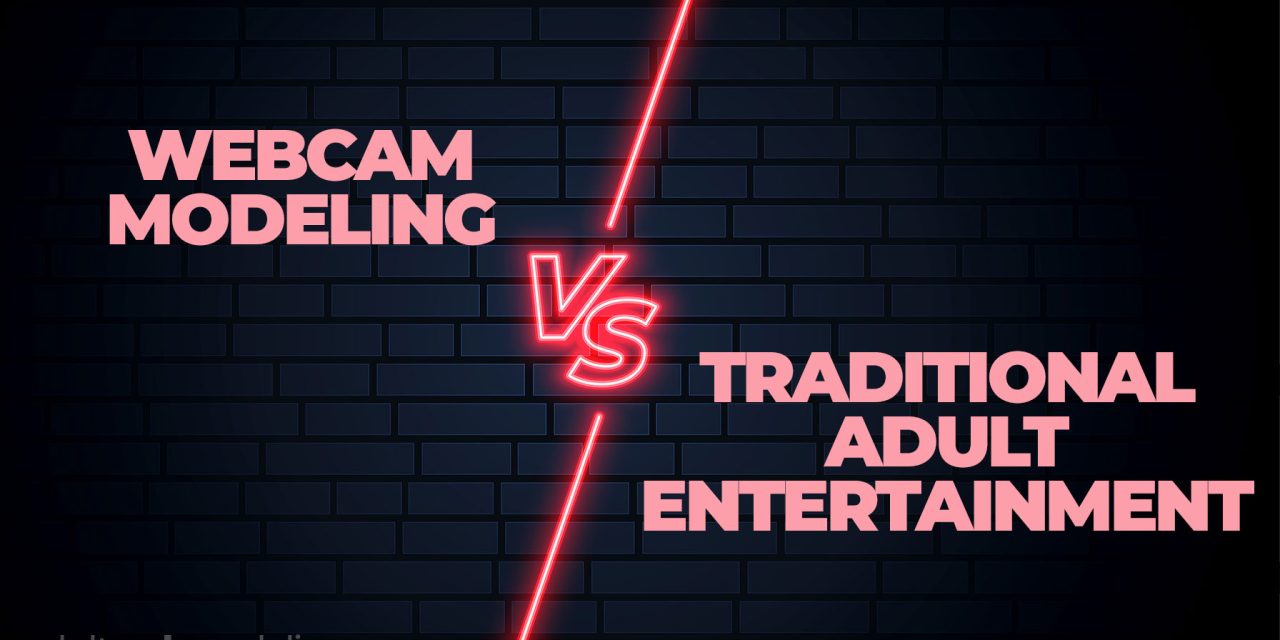 Exploring the Digital Age: Webcam Modeling vs. Traditional Adult Entertainment